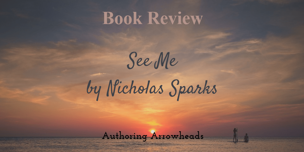 Book Review See Me by Nicholas Sparks Authoring Arrowheads